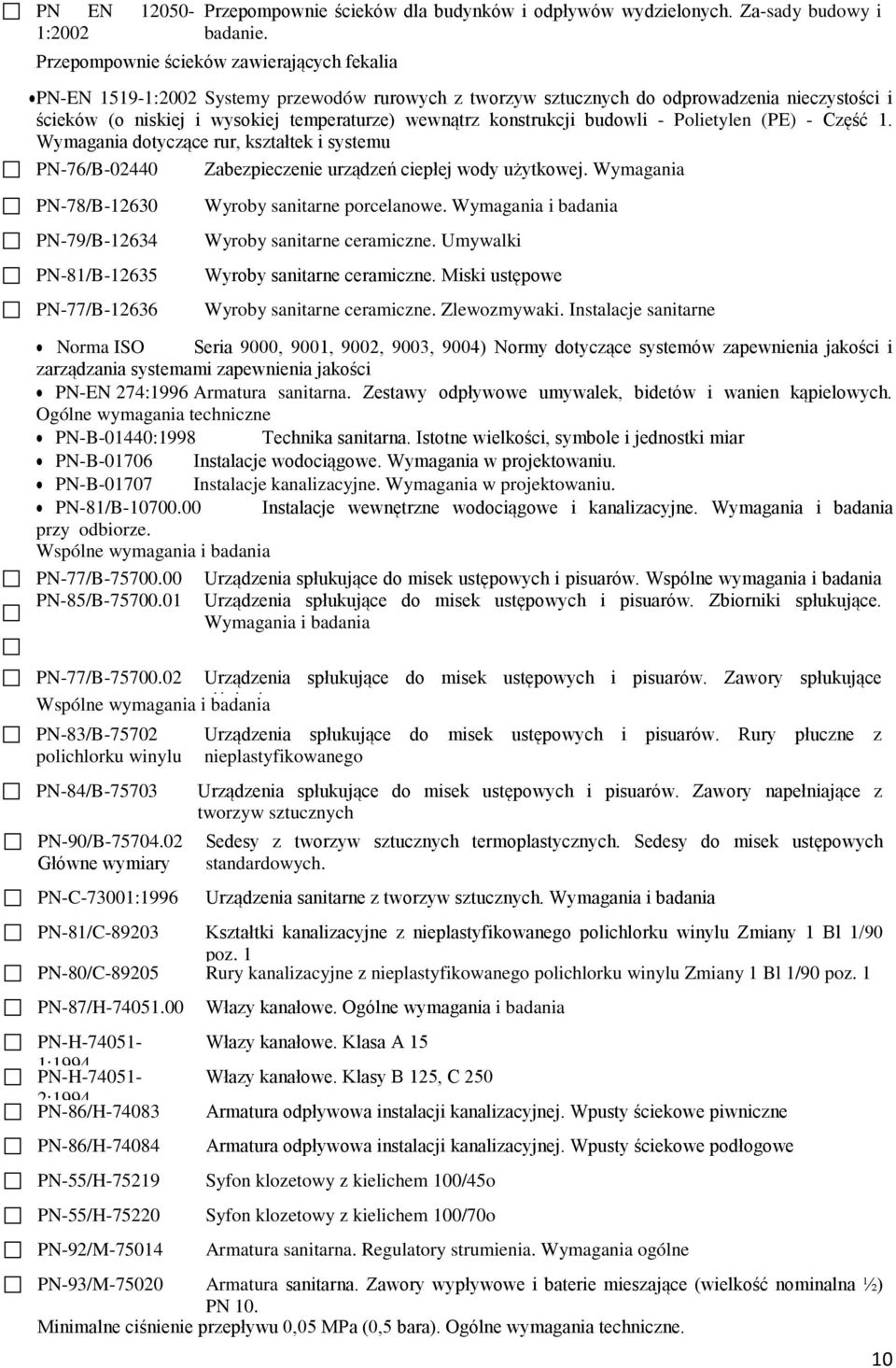 konstrukcji budowli - Polietylen (PE) - Część 1. Wymagania dotyczące rur, kształtek i systemu PN-76/B-02440 Zabezpieczenie urządzeń ciepłej wody użytkowej.