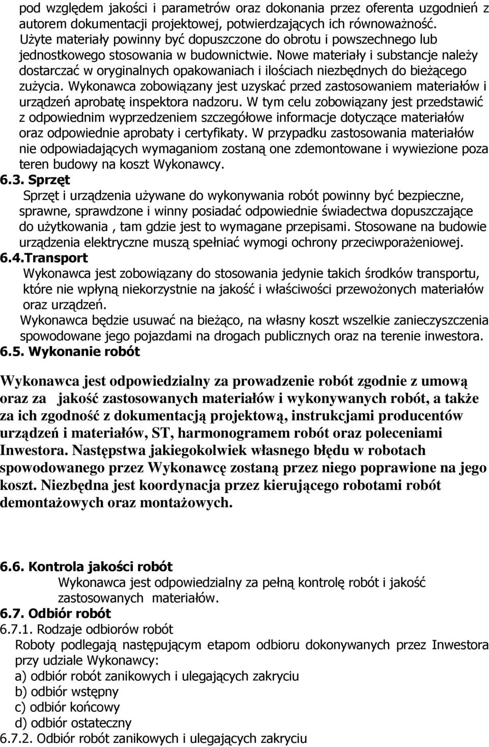 Nowe materiały i substancje należy dostarczać w oryginalnych opakowaniach i ilościach niezbędnych do bieżącego zużycia.