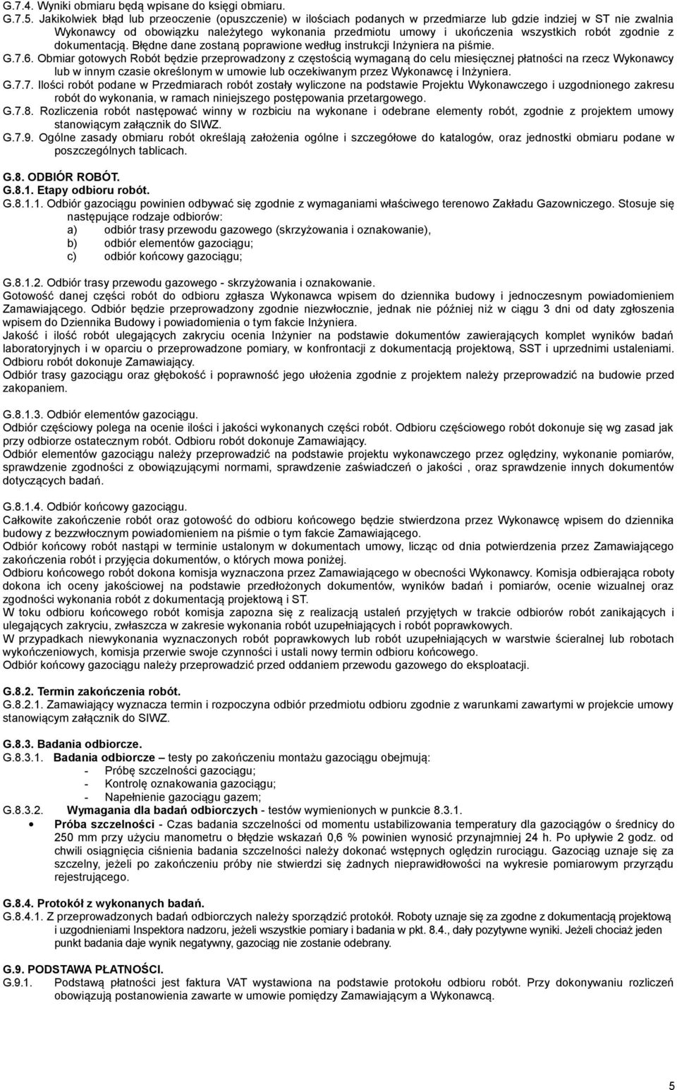 wszystkich robót zgodnie z dokumentacją. Błędne dane zostaną poprawione według instrukcji Inżyniera na piśmie. G.7.6.