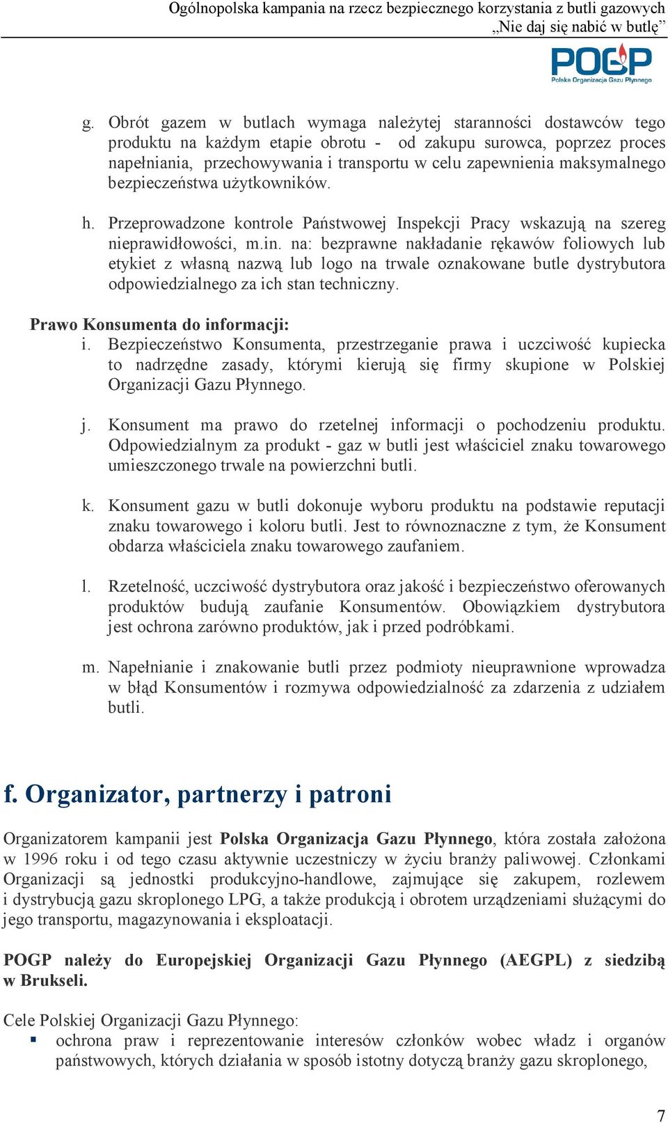 na: bezprawne nakładanie rękawów foliowych lub etykiet z własną nazwą lub logo na trwale oznakowane butle dystrybutora odpowiedzialnego za ich stan techniczny. Prawo Konsumenta do informacji: i.