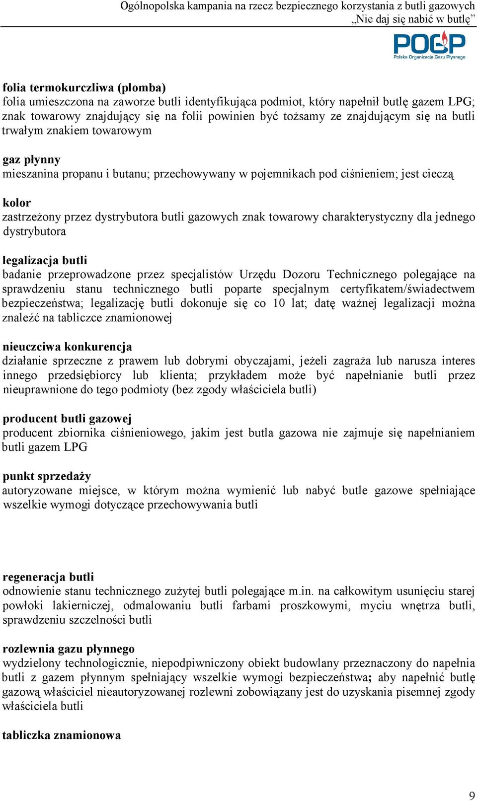 charakterystyczny dla jednego dystrybutora legalizacja butli badanie przeprowadzone przez specjalistów Urzędu Dozoru Technicznego polegające na sprawdzeniu stanu technicznego butli poparte specjalnym