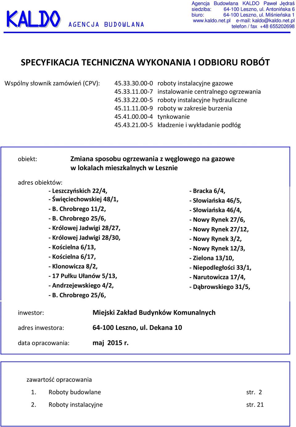 00-7 instalowanie centralnego ogrzewania 45.33.22.00-5 roboty instalacyjne hydrauliczne 45.11.11.00-9 roboty w zakresie burzenia 45.41.00.00-4 tynkowanie 45.43.21.