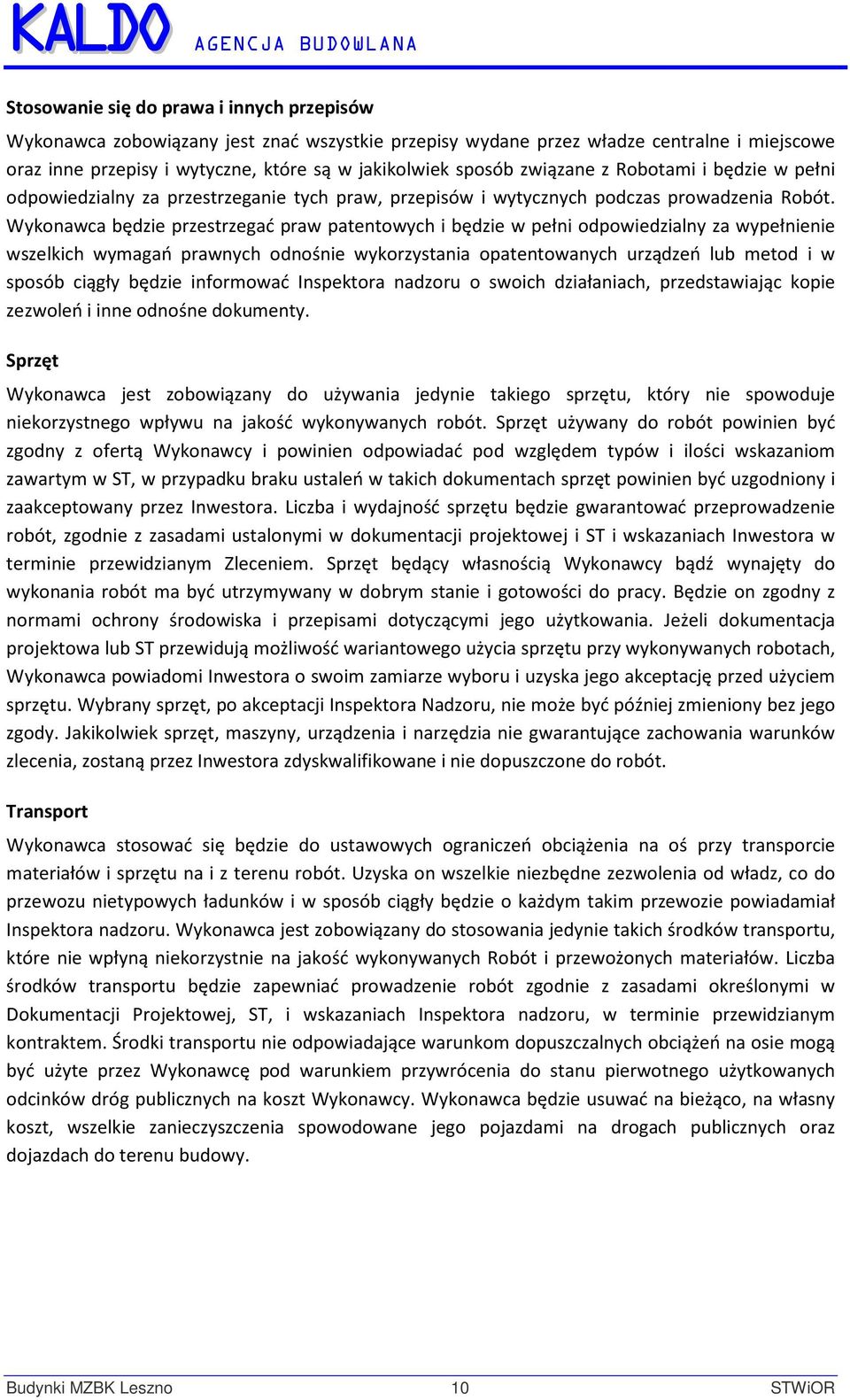 Wykonawca będzie przestrzegać praw patentowych i będzie w pełni odpowiedzialny za wypełnienie wszelkich wymagań prawnych odnośnie wykorzystania opatentowanych urządzeń lub metod i w sposób ciągły