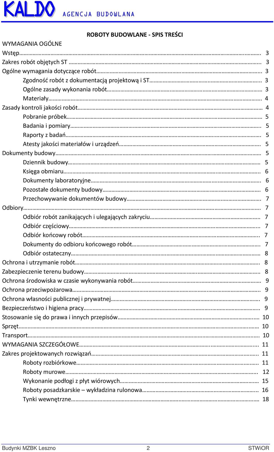 . 5 Dokumenty budowy 5 Dziennik budowy 5 Księga obmiaru... 6 Dokumenty laboratoryjne... 6 Pozostałe dokumenty budowy. 6 Przechowywanie dokumentów budowy... 7 Odbiory.