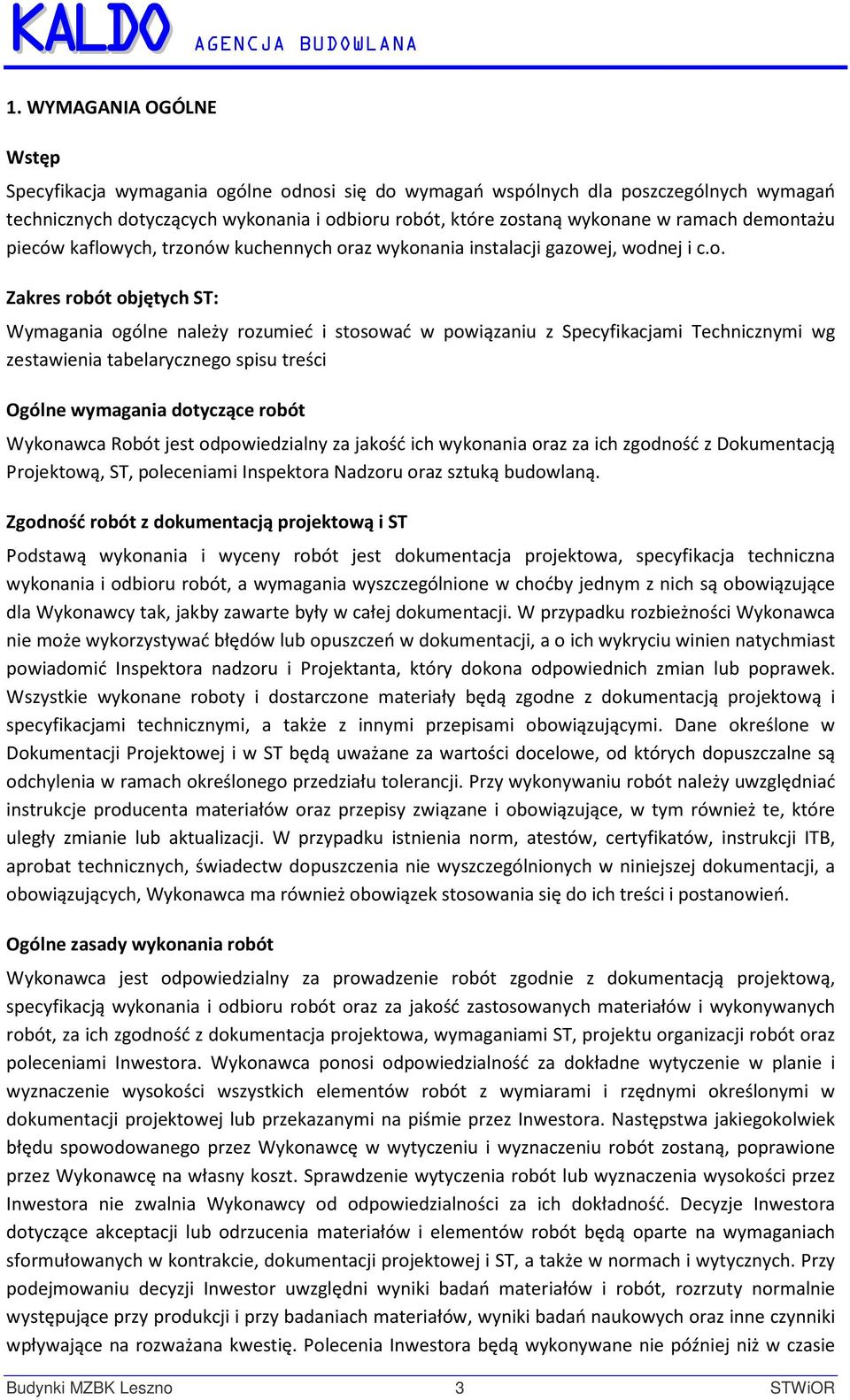 Technicznymi wg zestawienia tabelarycznego spisu treści Ogólne wymagania dotyczące robót Wykonawca Robót jest odpowiedzialny za jakość ich wykonania oraz za ich zgodność z Dokumentacją Projektową,