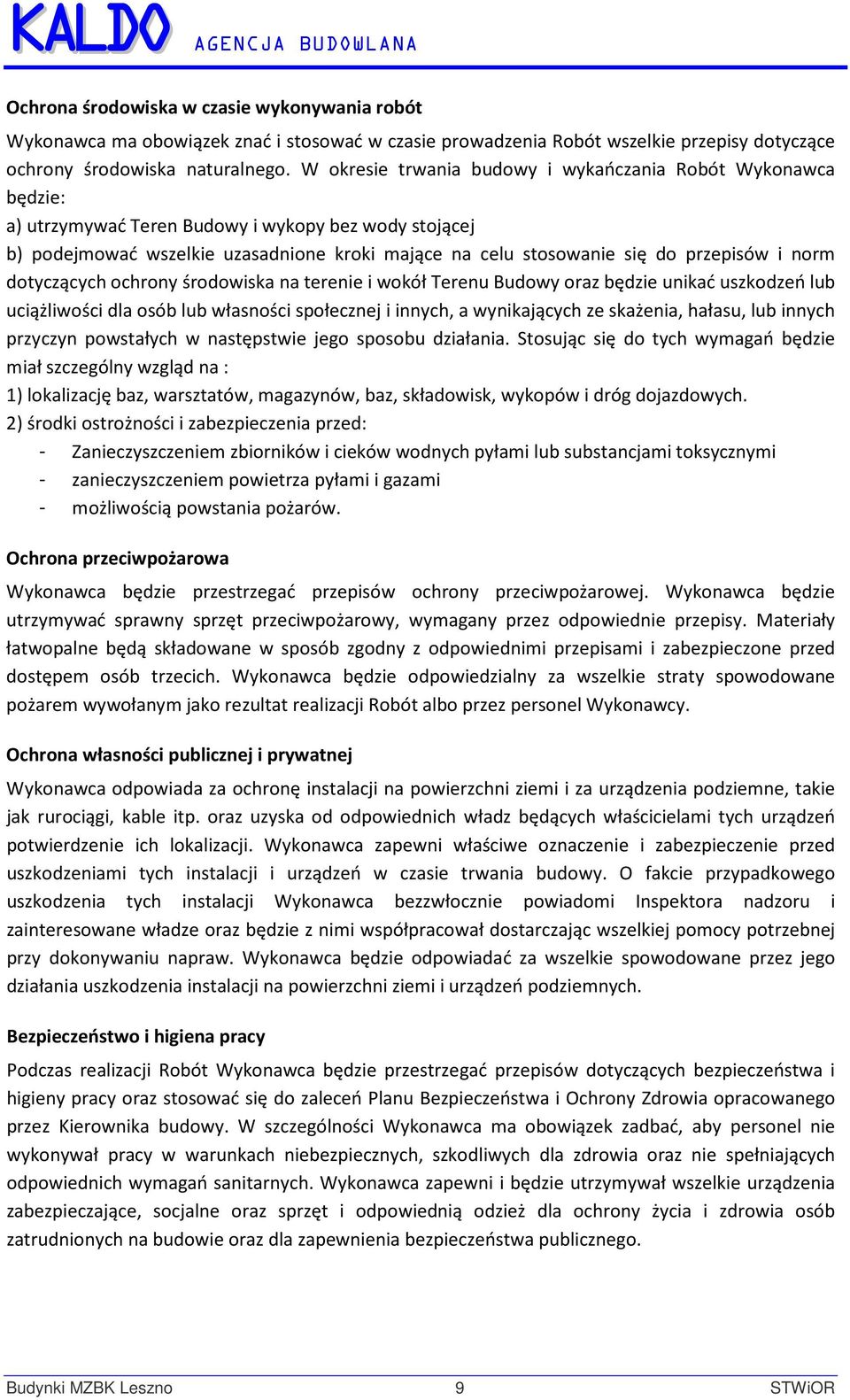 przepisów i norm dotyczących ochrony środowiska na terenie i wokół Terenu Budowy oraz będzie unikać uszkodzeń lub uciążliwości dla osób lub własności społecznej i innych, a wynikających ze skażenia,