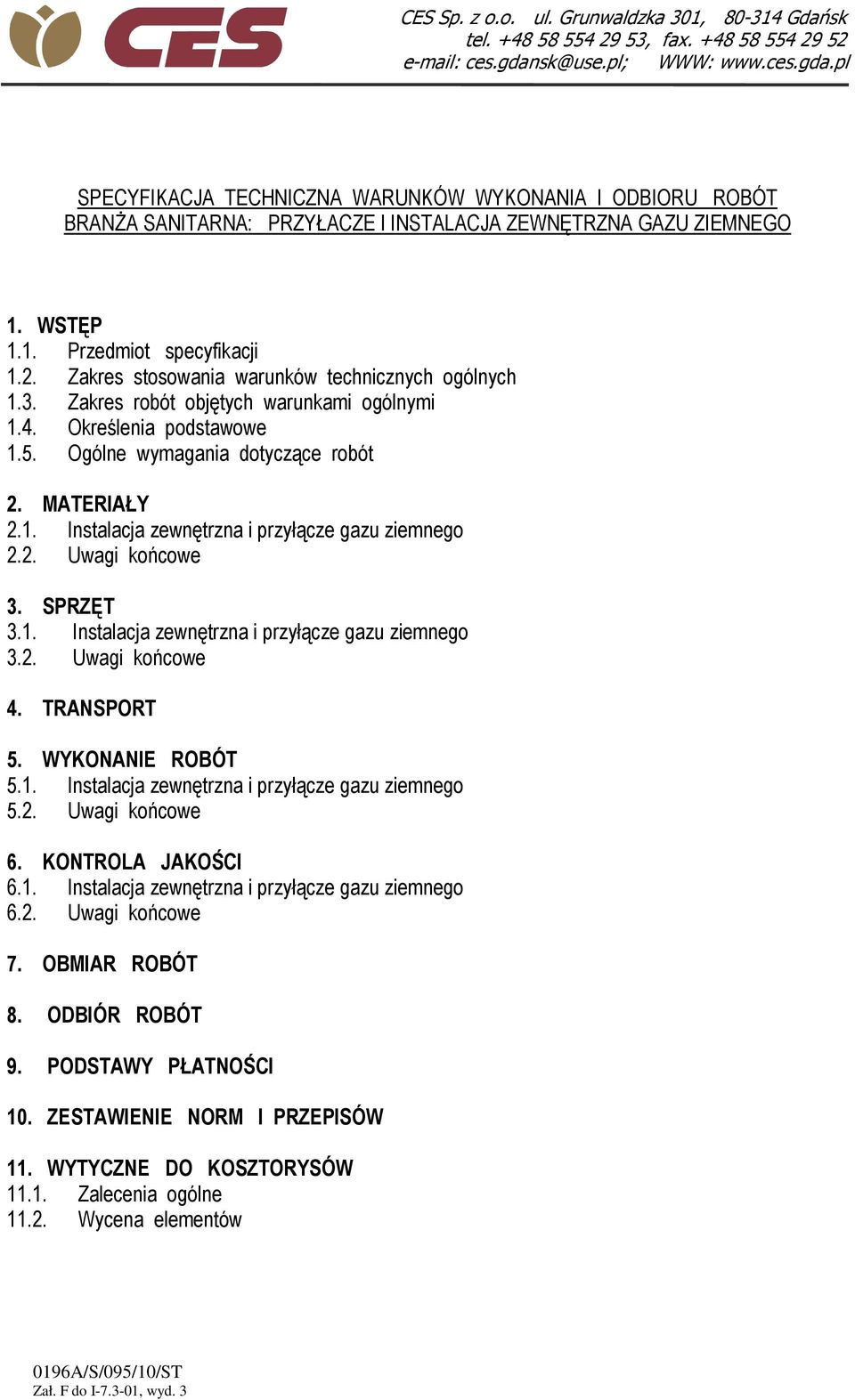 2. Uwagi końcowe 3. SPRZĘT 3.1. Instalacja zewnętrzna i przyłącze gazu ziemnego 3.2. Uwagi końcowe 4. TRANSPORT 5. WYKONANIE ROBÓT 5.1. Instalacja zewnętrzna i przyłącze gazu ziemnego 5.2. Uwagi końcowe 6.