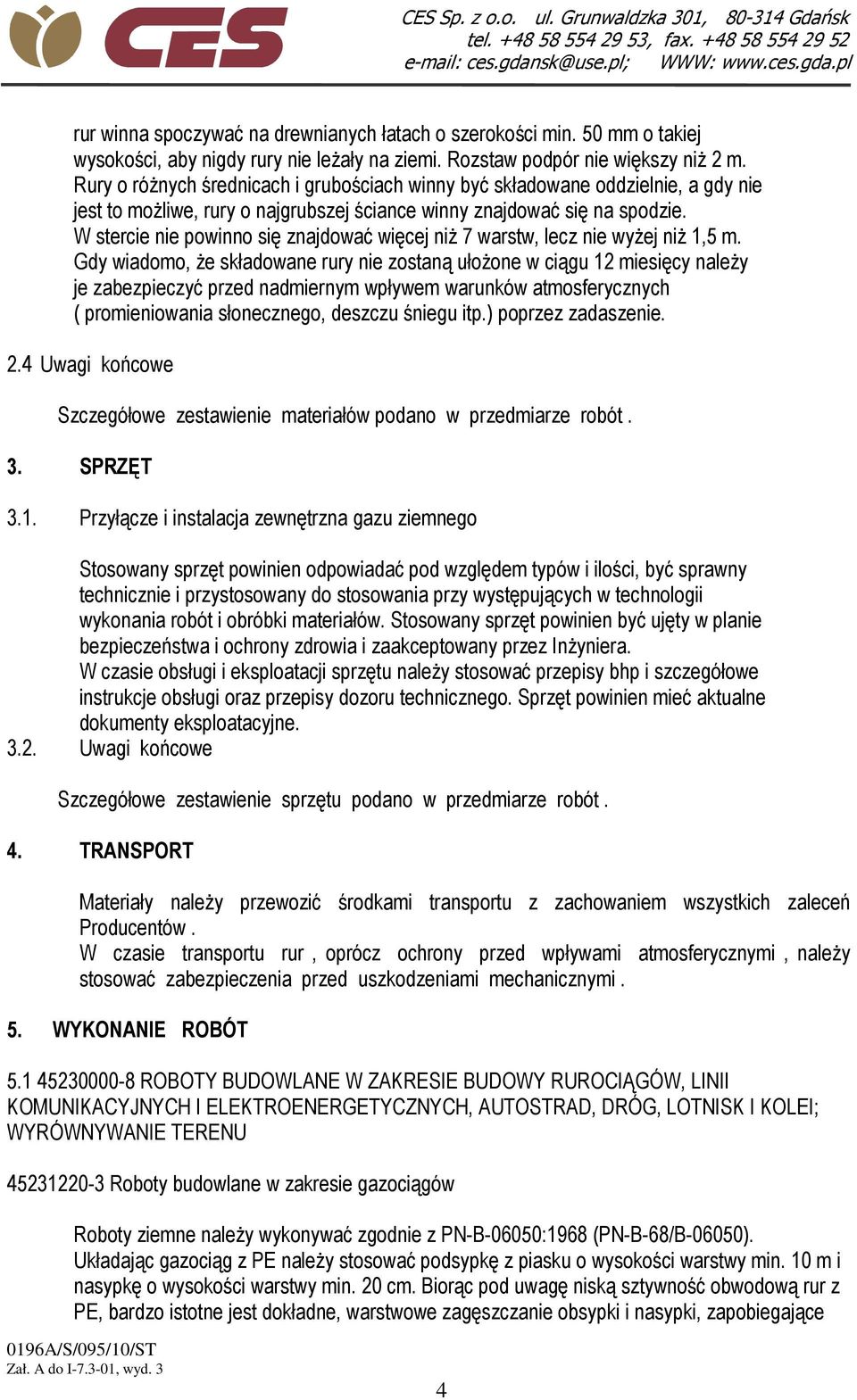 W stercie nie powinno się znajdować więcej niŝ 7 warstw, lecz nie wyŝej niŝ 1,5 m.