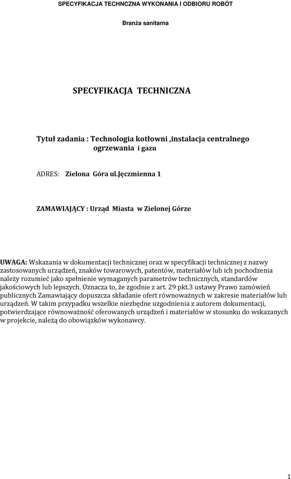 materiałów lub ich pochodzenia należy rozumieć jako spełnienie wymaganych parametrów technicznych, standardów jakościowych lub lepszych. Oznacza to, że zgodnie z art. 29 pkt.