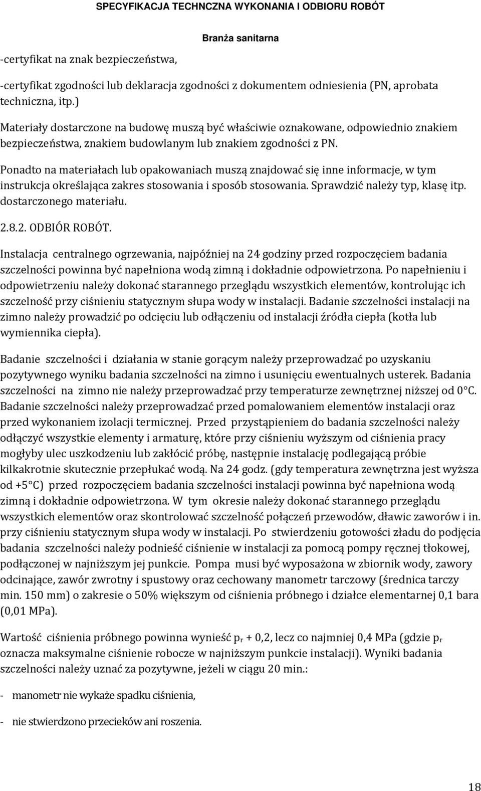 Ponadto na materiałach lub opakowaniach muszą znajdować się inne informacje, w tym instrukcja określająca zakres stosowania i sposób stosowania. Sprawdzić należy typ, klasę itp.