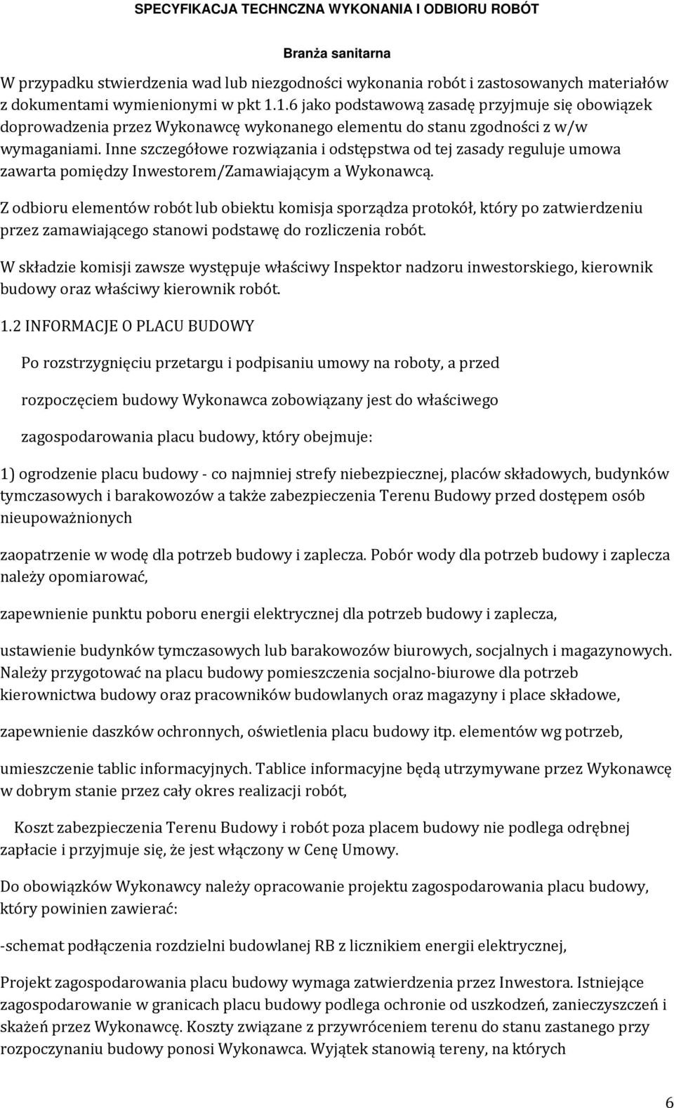 Inne szczegółowe rozwiązania i odstępstwa od tej zasady reguluje umowa zawarta pomiędzy Inwestorem/Zamawiającym a Wykonawcą.