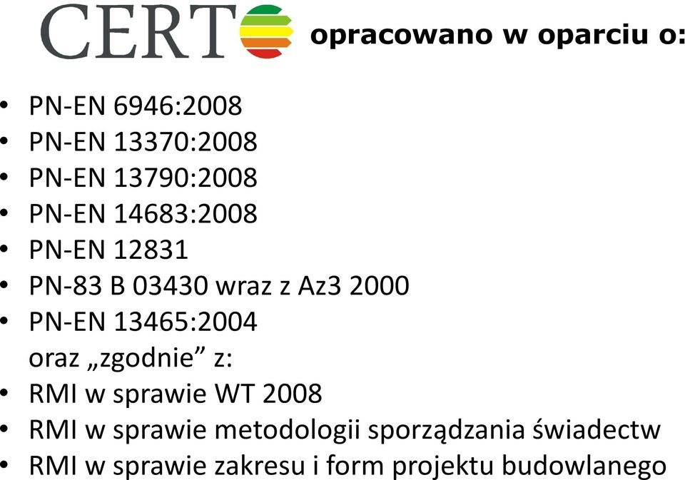 PN-EN 13465:2004 oraz zgodnie z: RMI w sprawie WT 2008 RMI w sprawie