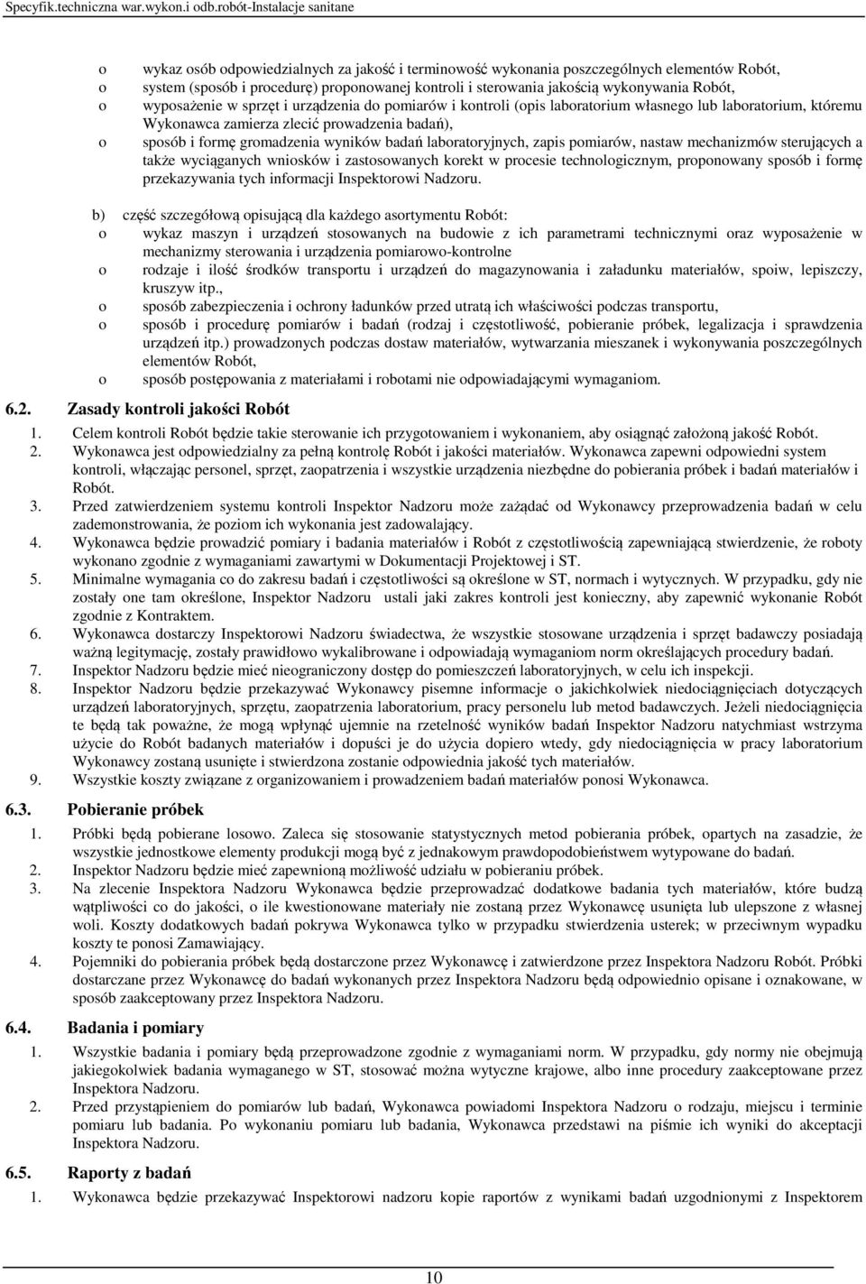 laboratoryjnych, zapis pomiarów, nastaw mechanizmów sterujących a także wyciąganych wniosków i zastosowanych korekt w procesie technologicznym, proponowany sposób i formę przekazywania tych