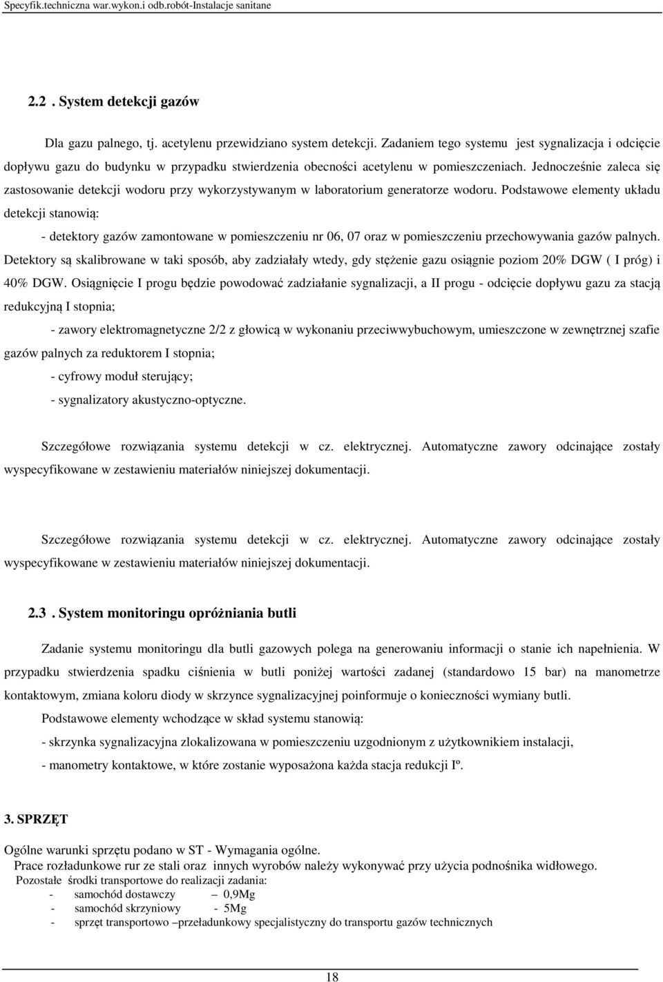 Jednocześnie zaleca się zastosowanie detekcji wodoru przy wykorzystywanym w laboratorium generatorze wodoru.