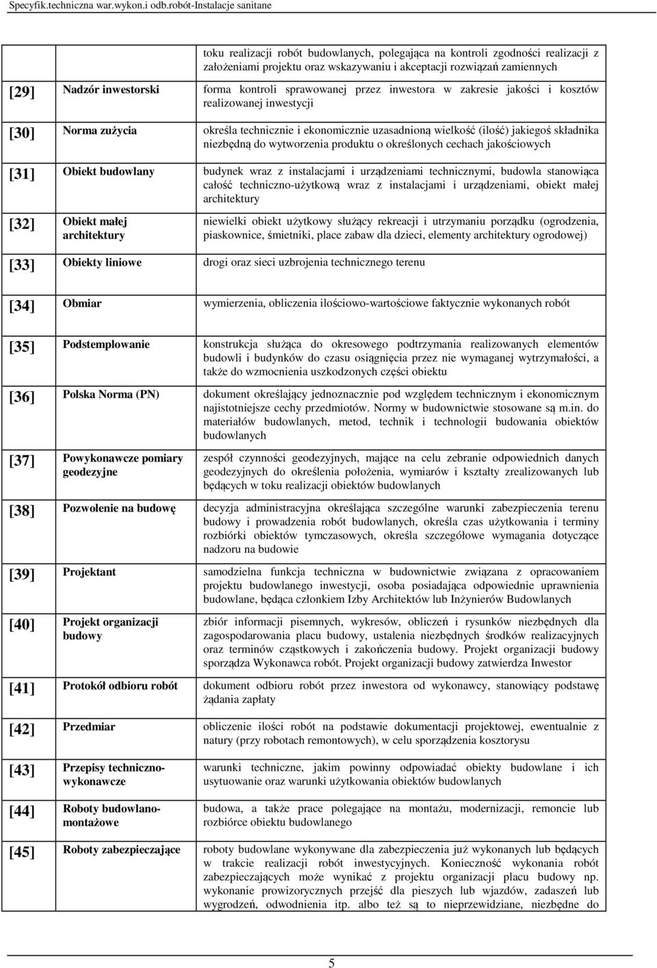 wytworzenia produktu o określonych cechach jakościowych [31] Obiekt budowlany budynek wraz z instalacjami i urządzeniami technicznymi, budowla stanowiąca całość techniczno-użytkową wraz z