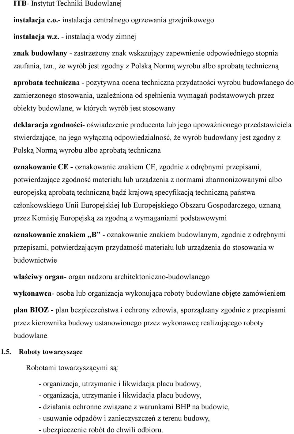 spełnienia wymagań podstawowych przez obiekty budowlane, w których wyrób jest stosowany deklaracja zgodności- oświadczenie producenta lub jego upoważnionego przedstawiciela stwierdzające, na jego