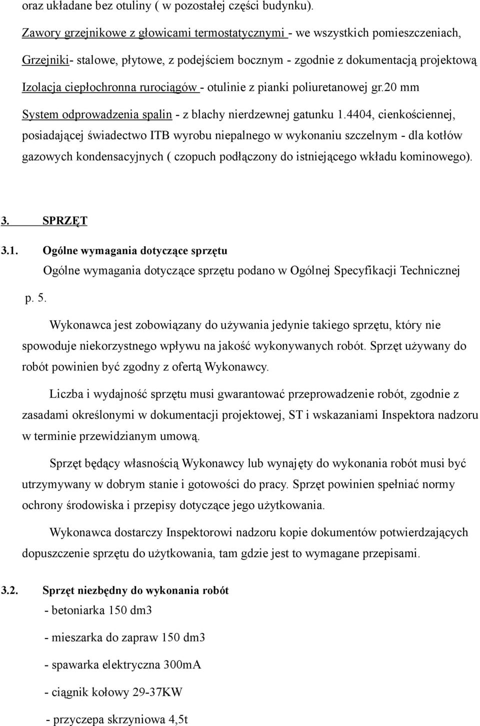 rurociągów - otulinie z pianki poliuretanowej gr.20 mm System odprowadzenia spalin - z blachy nierdzewnej gatunku 1.