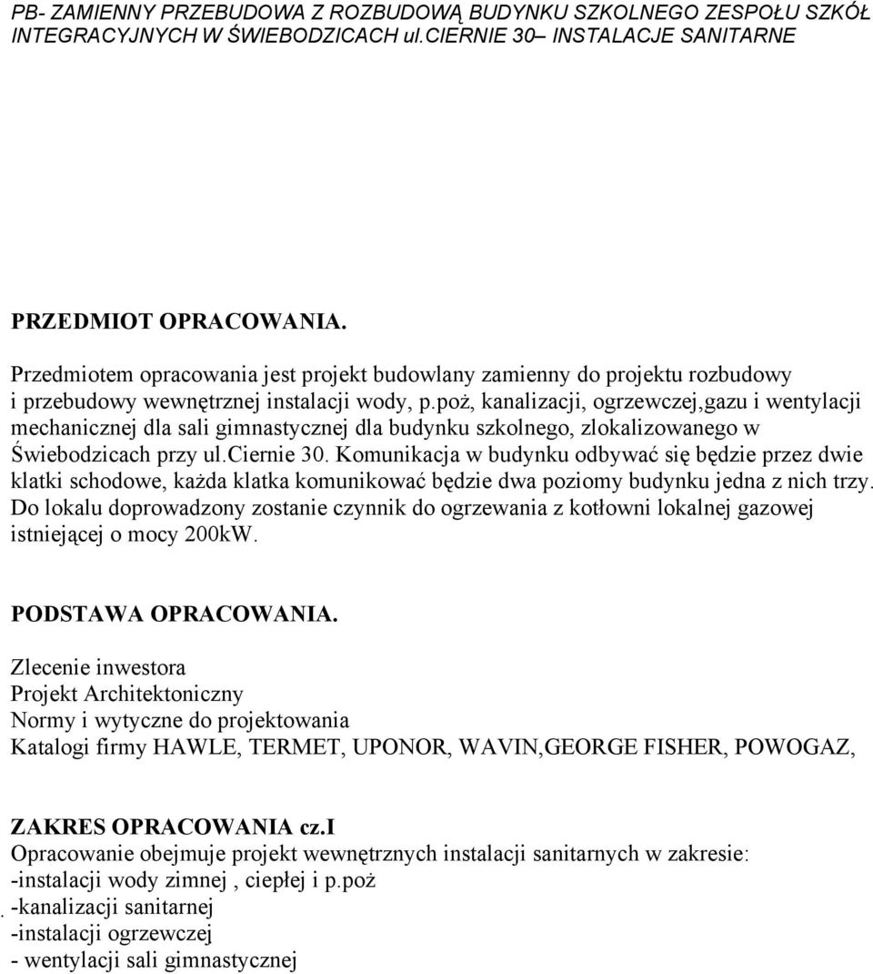 poż, kanalizacji, ogrzewczej,gazu i wentylacji mechanicznej dla sali gimnastycznej dla budynku szkolnego, zlokalizowanego w Świebodzicach przy ul.ciernie 30.