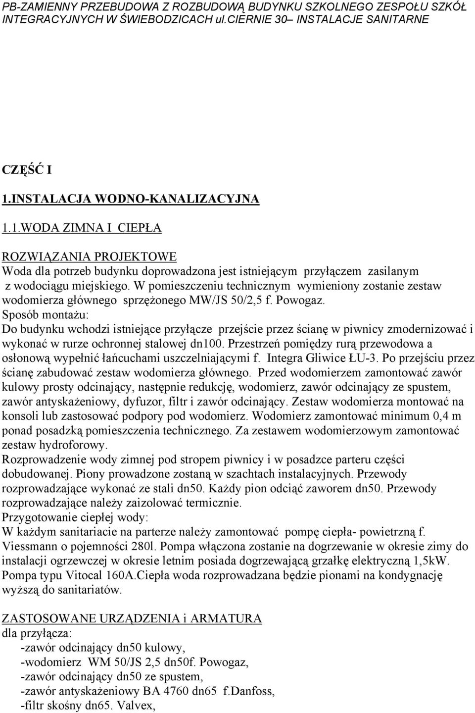 W pomieszczeniu technicznym wymieniony zostanie zestaw wodomierza głównego sprzężonego MW/JS 50/2,5 f. Powogaz.