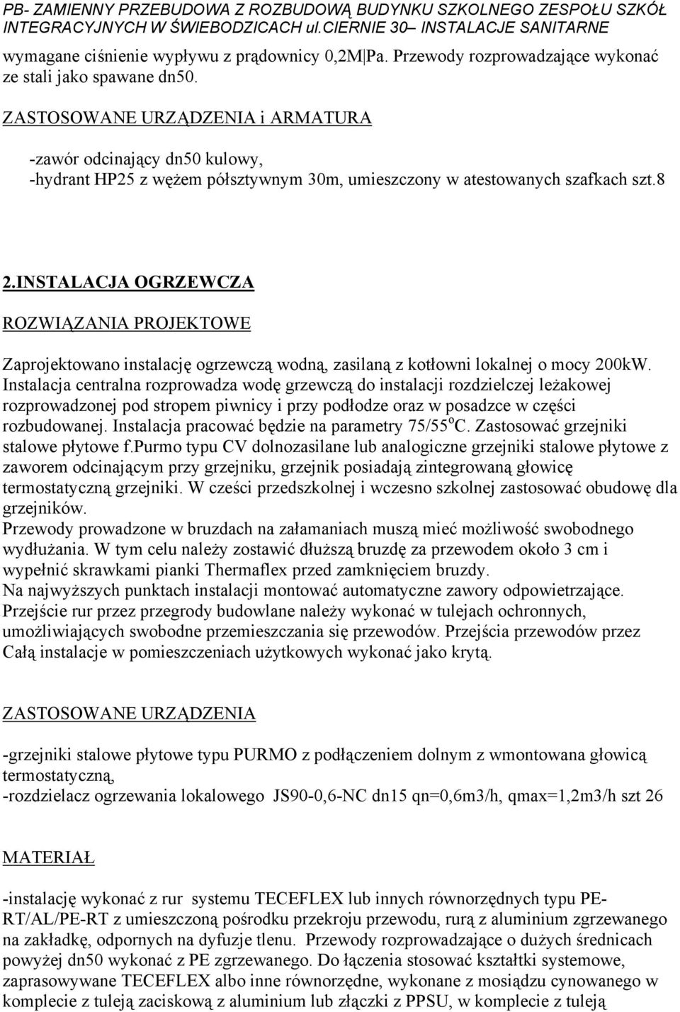 ZASTOSOWANE URZĄDZENIA i ARMATURA -zawór odcinający dn50 kulowy, -hydrant HP25 z wężem półsztywnym 30m, umieszczony w atestowanych szafkach szt.8 2.