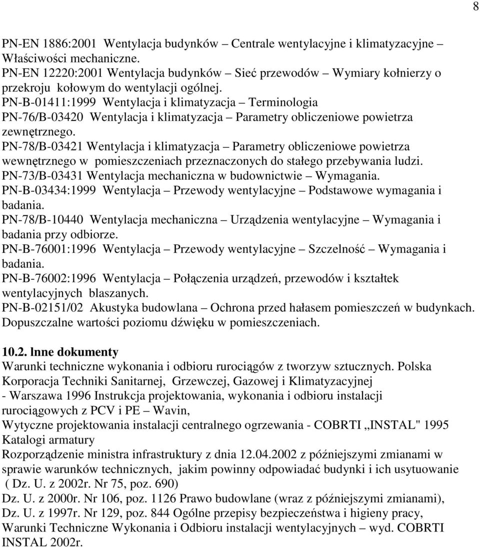 PN-B-01411:1999 Wentylacja i klimatyzacja Terminologia PN-76/B-03420 Wentylacja i klimatyzacja Parametry obliczeniowe powietrza zewnętrznego.