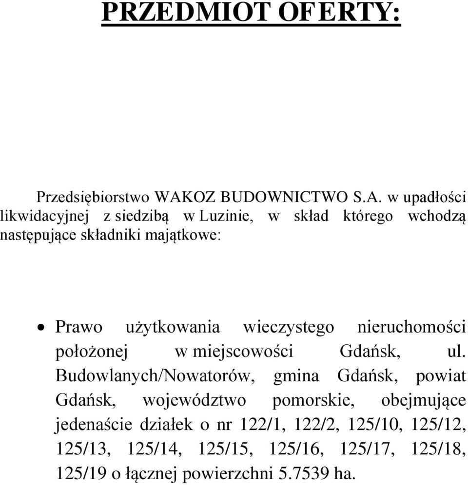 w upadłości likwidacyjnej z siedzibą w Luzinie, w skład którego wchodzą następujące składniki majątkowe: Prawo