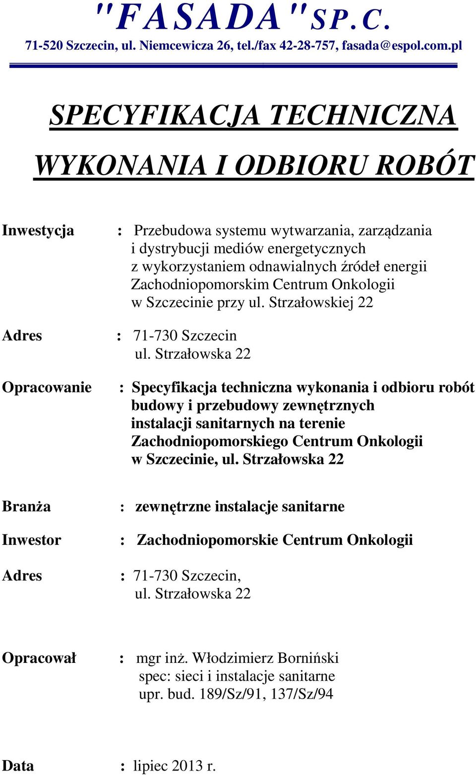 źródeł energii Zachodniopomorskim Centrum Onkologii w Szczecinie przy ul. Strzałowskiej 22 : 71-730 Szczecin ul.