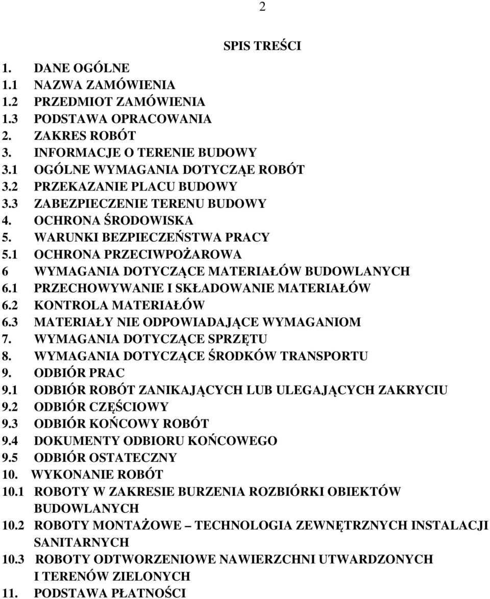 1 PRZECHOWYWANIE I SKŁADOWANIE MATERIAŁÓW 6.2 KONTROLA MATERIAŁÓW 6.3 MATERIAŁY NIE ODPOWIADAJĄCE WYMAGANIOM 7. WYMAGANIA DOTYCZĄCE SPRZĘTU 8. WYMAGANIA DOTYCZĄCE ŚRODKÓW TRANSPORTU 9. ODBIÓR PRAC 9.