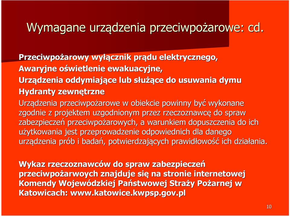 przeciwpożarowe w obiekcie powinny być wykonane zgodnie z projektem uzgodnionym przez rzeczoznawcę do spraw zabezpieczeń przeciwpożarowych, a warunkiem dopuszczenia do ich