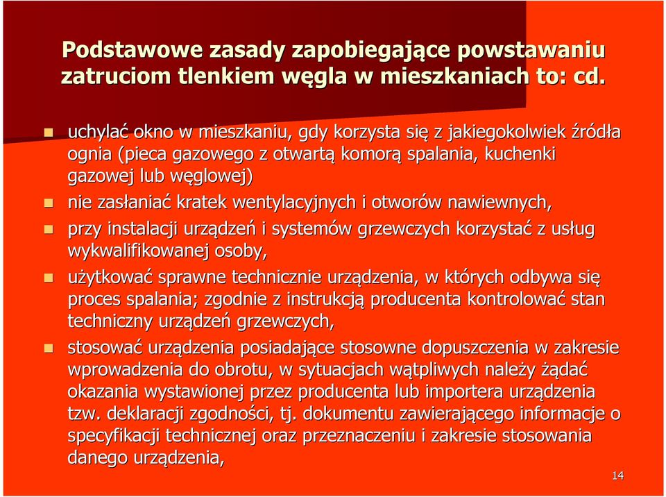 otworów w nawiewnych, przy instalacji urządze dzeń i systemów w grzewczych korzystać z usług ug wykwalifikowanej osoby, użytkować sprawne technicznie urządzenia, w których odbywa się proces spalania;