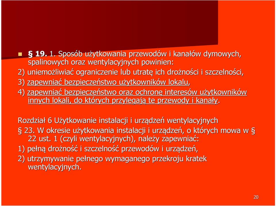 ci, 3) zapewniać bezpieczeństwo użytkowniku ytkowników w lokalu, 4) zapewniać bezpieczeństwo oraz ochronę interesów w użytkowniku ytkowników innych lokali, do których przylegają