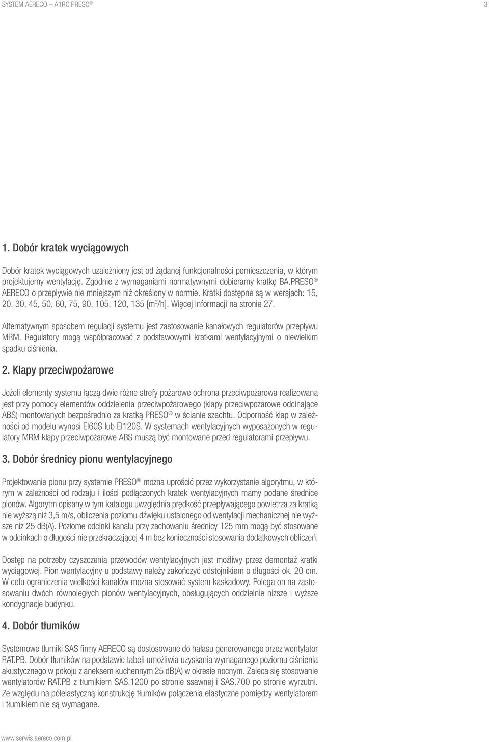 Kratki dostępne są w wersjach: 15, 20, 30, 45, 50, 60, 75, 90, 105, 120, 135 [m 3 /h]. Więcej informacji na stronie 27.