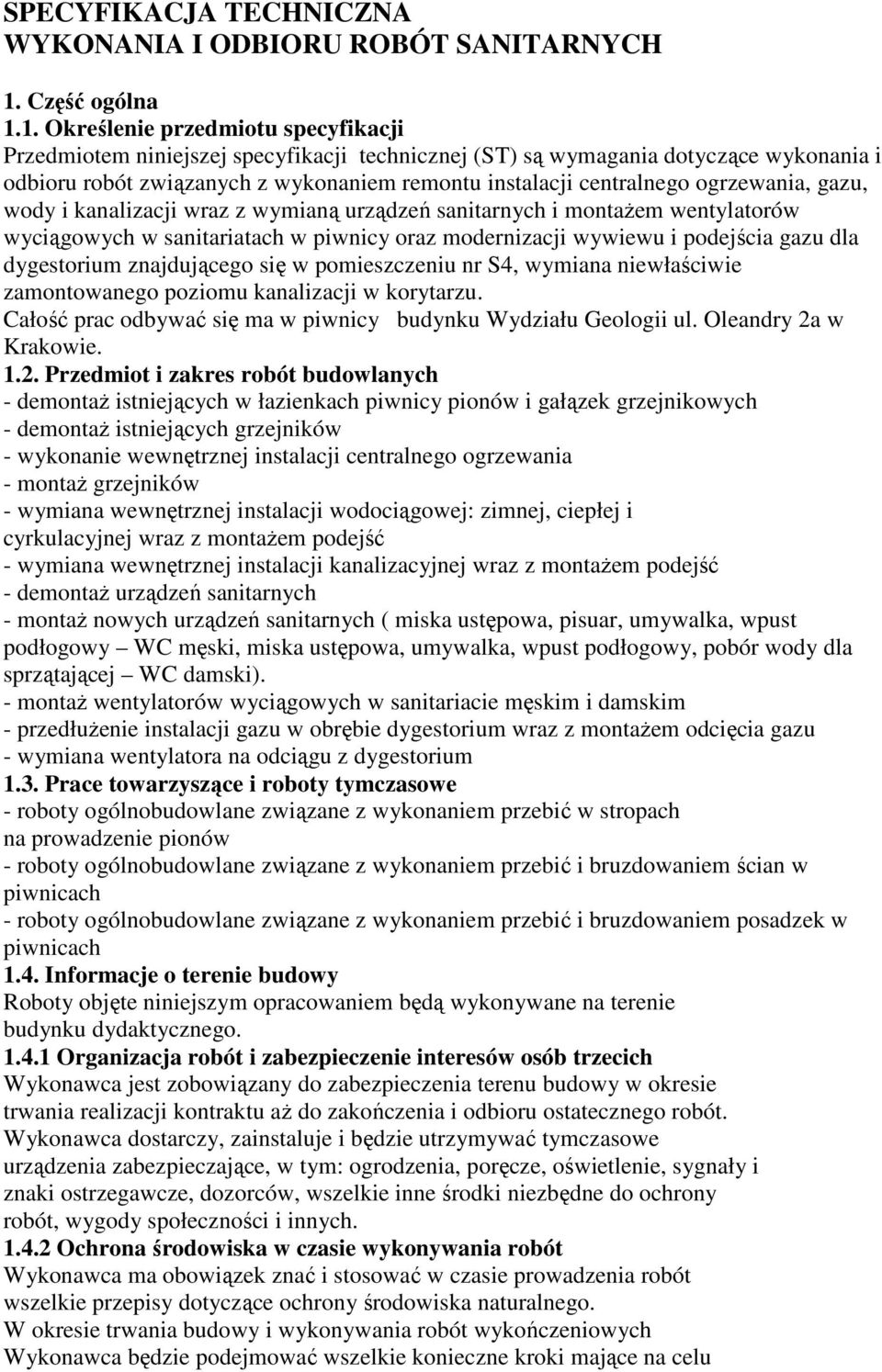 1. Określenie przedmiotu specyfikacji Przedmiotem niniejszej specyfikacji technicznej (ST) są wymagania dotyczące wykonania i odbioru robót związanych z wykonaniem remontu instalacji centralnego