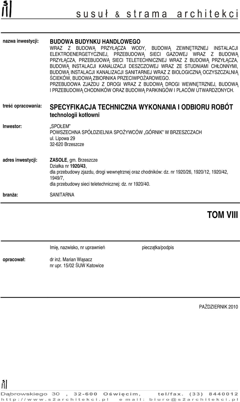 OCZYSZCZALNIĄ ŚCIEKÓW, BUDOWĄ ZBIORNIKA PRZECIWPOśAROWEGO. PRZEBUDOWA ZJAZDU Z DROGI WRAZ Z BUDOWĄ DROGI WEWNĘTRZNEJ, BUDOWĄ I PRZEBUDOWĄ CHODNIKÓW ORAZ BUDOWĄ PARKINGÓW I PLACÓW UTWARDZONYCH.