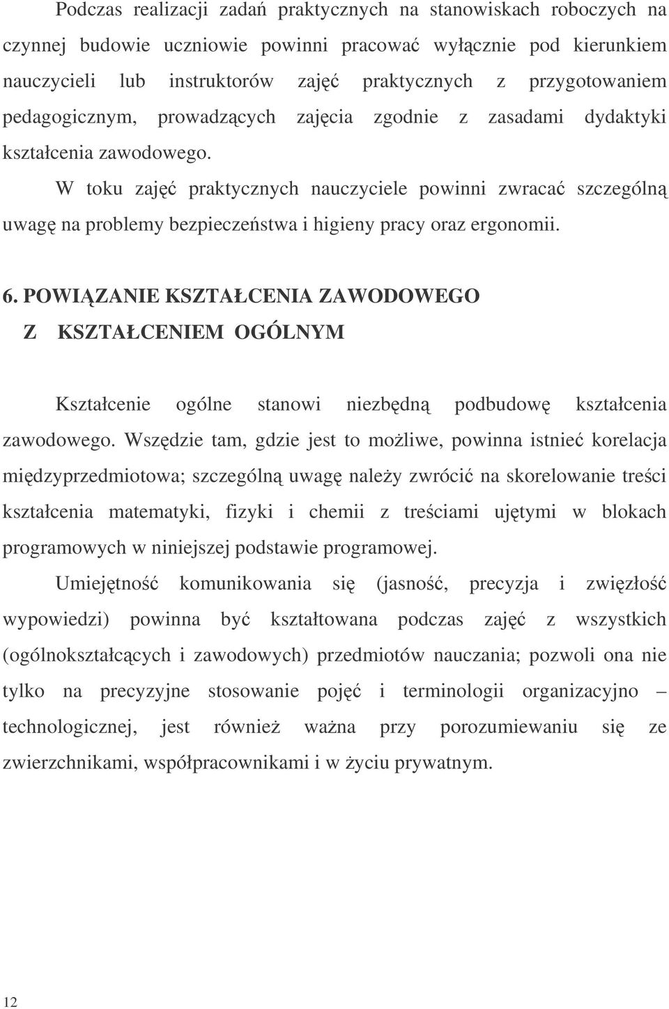 W toku zaj praktycznych nauczyciele powinni zwraca szczególn uwag na problemy bezpieczestwa i higieny pracy oraz ergonomii. 6.