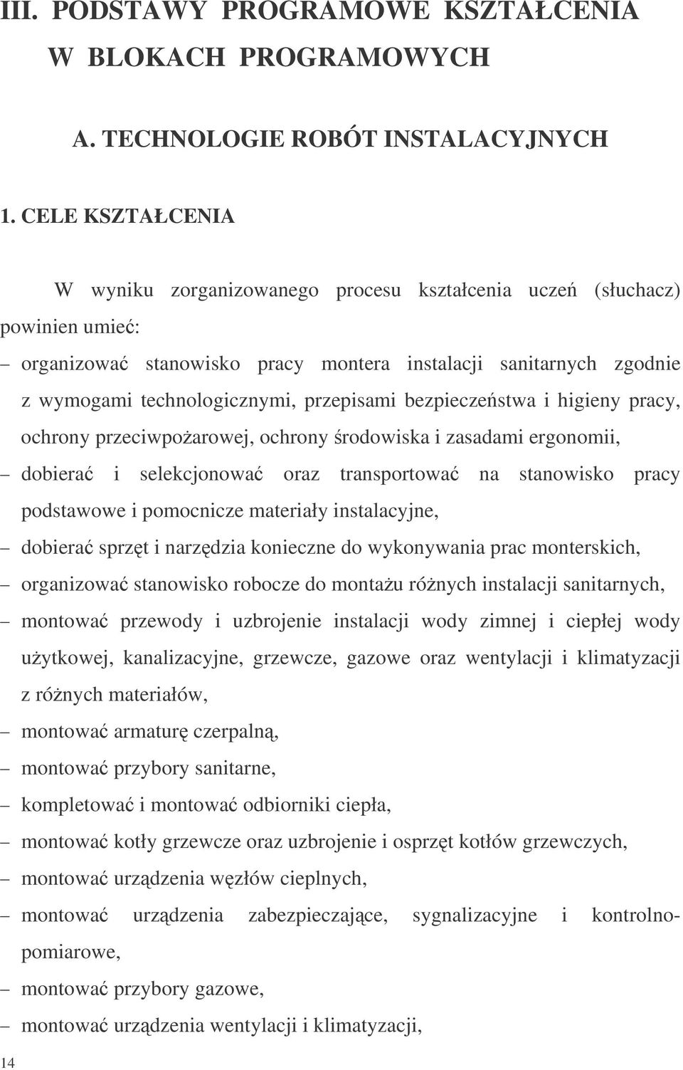 bezpieczestwa i higieny pracy, ochrony przeciwpoarowej, ochrony rodowiska i zasadami ergonomii, dobiera i selekcjonowa oraz transportowa na stanowisko pracy podstawowe i pomocnicze materiały