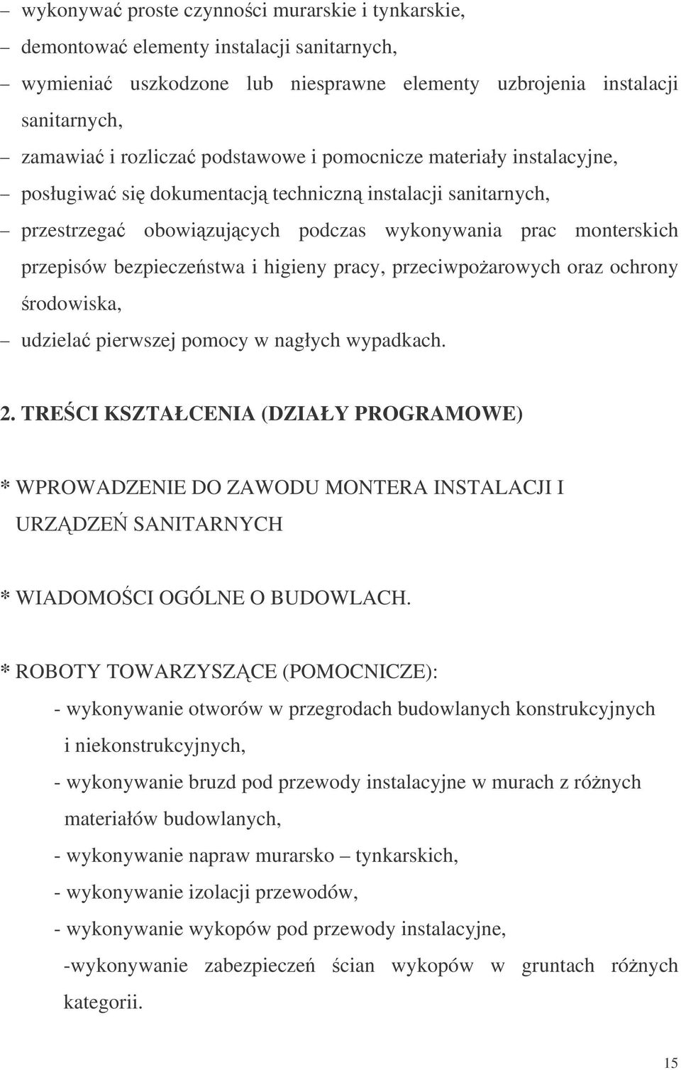 higieny pracy, przeciwpoarowych oraz ochrony rodowiska, udziela pierwszej pomocy w nagłych wypadkach. 2.