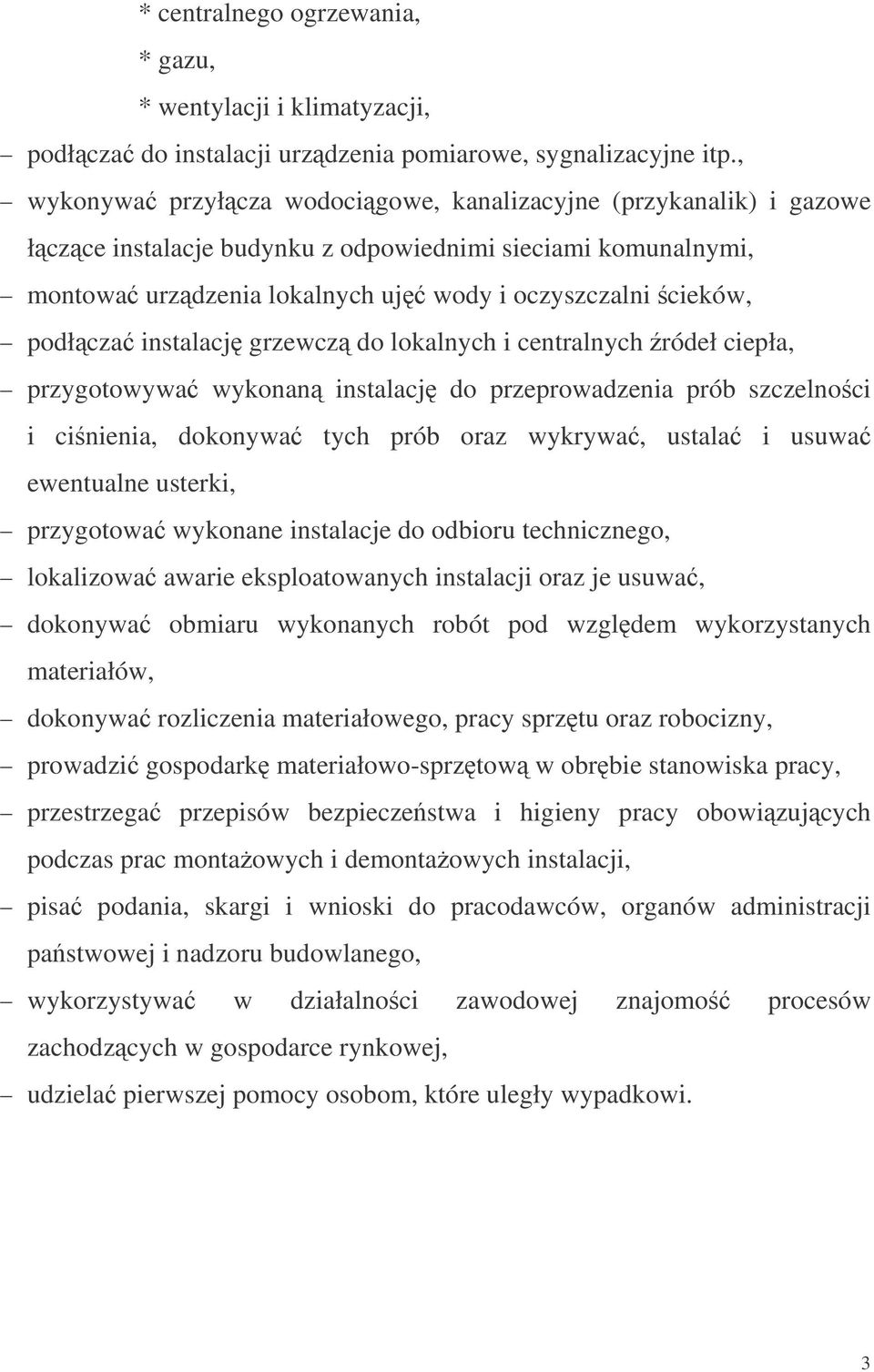 instalacj grzewcz do lokalnych i centralnych ródeł ciepła, przygotowywa wykonan instalacj do przeprowadzenia prób szczelnoci i cinienia, dokonywa tych prób oraz wykrywa, ustala i usuwa ewentualne