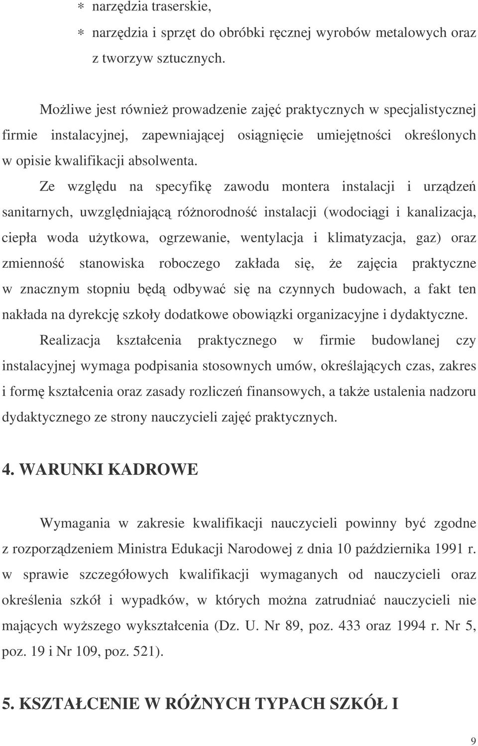 Ze wzgldu na specyfik zawodu montera instalacji i urzdze sanitarnych, uwzgldniajc rónorodno instalacji (wodocigi i kanalizacja, ciepła woda uytkowa, ogrzewanie, wentylacja i klimatyzacja, gaz) oraz