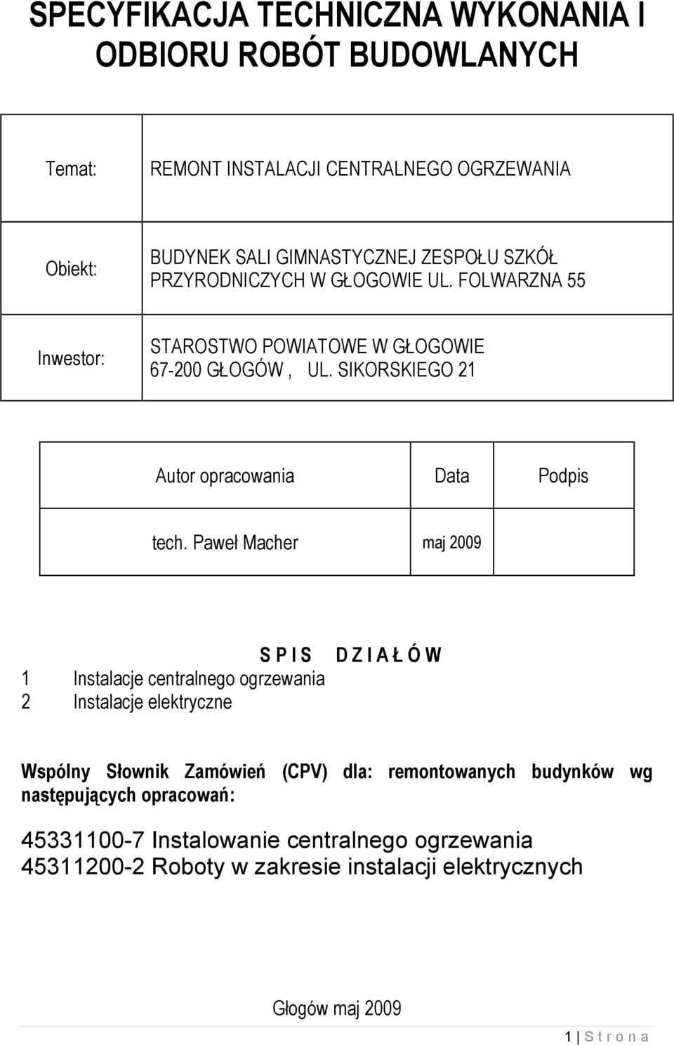 Paweł Macher maj 2009 S P I S 1 Instalacje centralnego ogrzewania 2 Instalacje elektryczne D Z I A Ł Ó W Wspólny Słownik Zamówień (CPV) dla: remontowanych