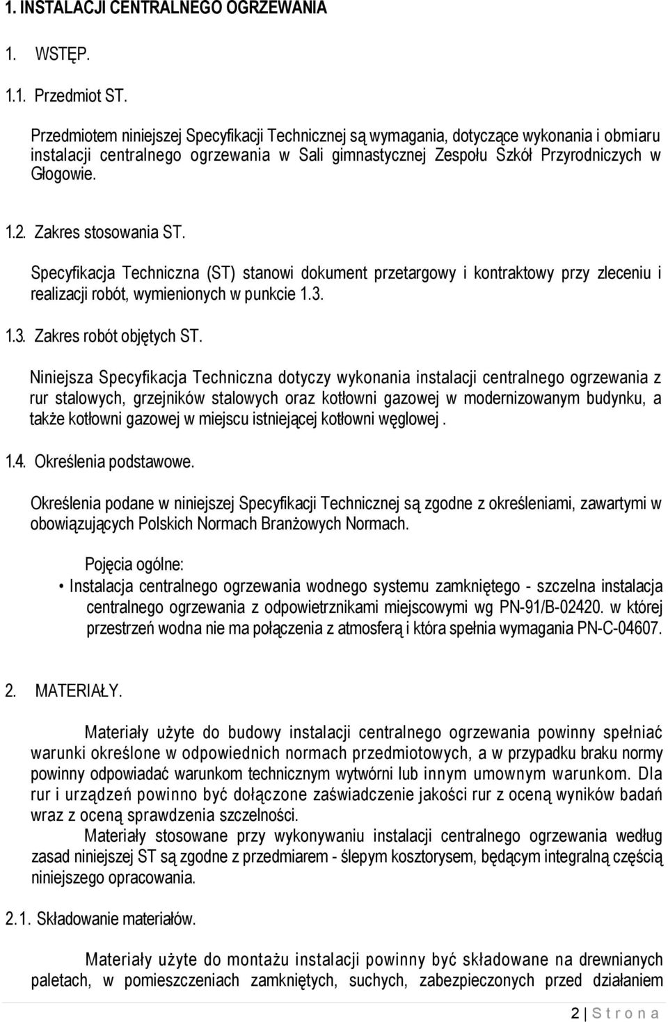 Zakres stosowania ST. Specyfikacja Techniczna (ST) stanowi dokument przetargowy i kontraktowy przy zleceniu i realizacji robót, wymienionych w punkcie 1.3. 1.3. Zakres robót objętych ST.