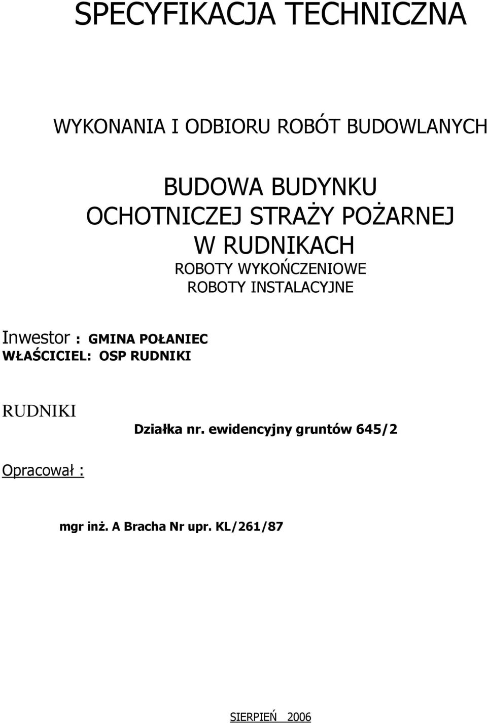 INSTALACYJNE Inwestor : GMINA POŁANIEC WŁAŚCICIEL: OSP RUDNIKI RUDNIKI Działka