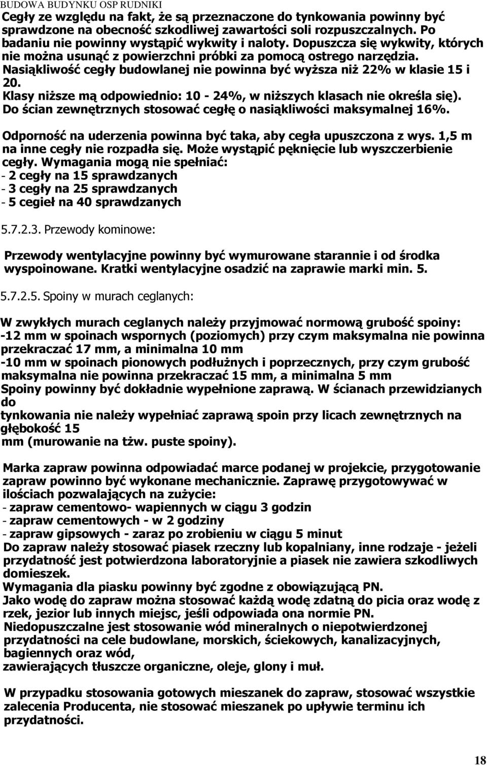 Klasy niższe mą odpowiednio: 10-24%, w niższych klasach nie określa się). Do ścian zewnętrznych stosować cegłę o nasiąkliwości maksymalnej 16%.