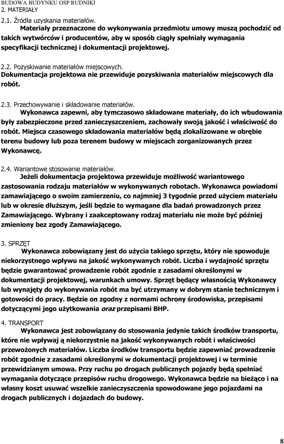 2.2. Pozyskiwanie materiałów miejscowych. Dokumentacja projektowa nie przewiduje pozyskiwania materiałów miejscowych dla robót. 2.3. Przechowywanie i składowanie materiałów.