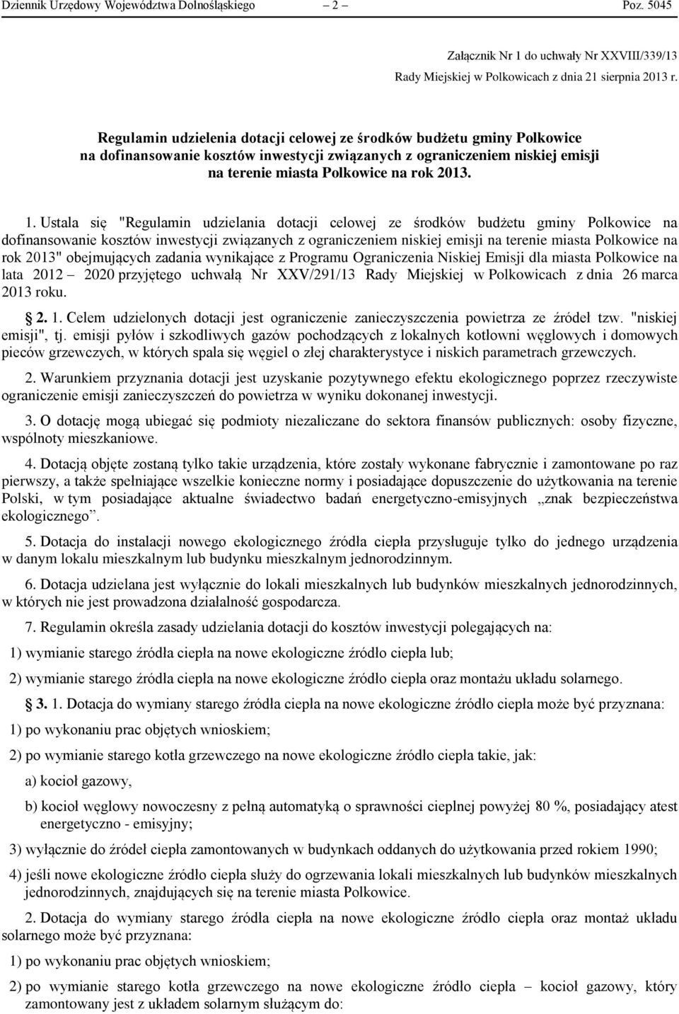 Ustala się "Regulamin udzielania dotacji celowej ze środków budżetu gminy Polkowice na dofinansowanie kosztów inwestycji związanych z ograniczeniem niskiej emisji na terenie miasta Polkowice na rok