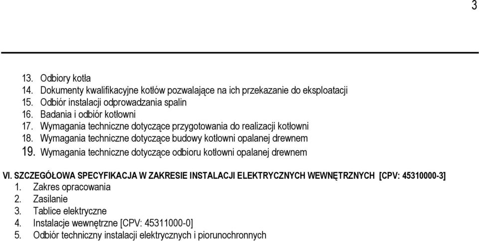 Wymagania techniczne dotyczące budowy kotłowni opalanej drewnem 19. Wymagania techniczne dotyczące odbioru kotłowni opalanej drewnem VI.