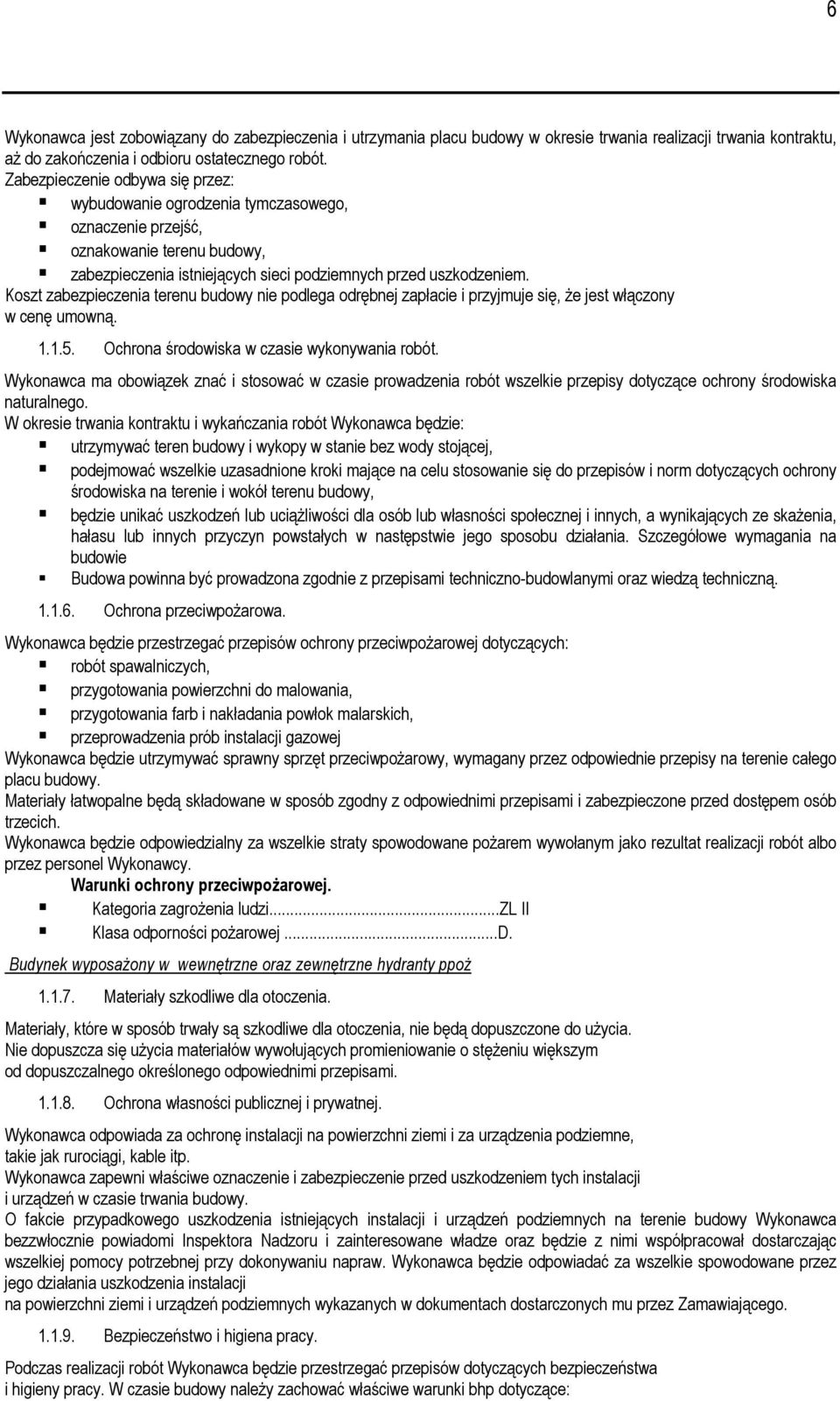 Koszt zabezpieczenia terenu budowy nie podlega odrębnej zapłacie i przyjmuje się, Ŝe jest włączony w cenę umowną. 1.1.5. Ochrona środowiska w czasie wykonywania robót.