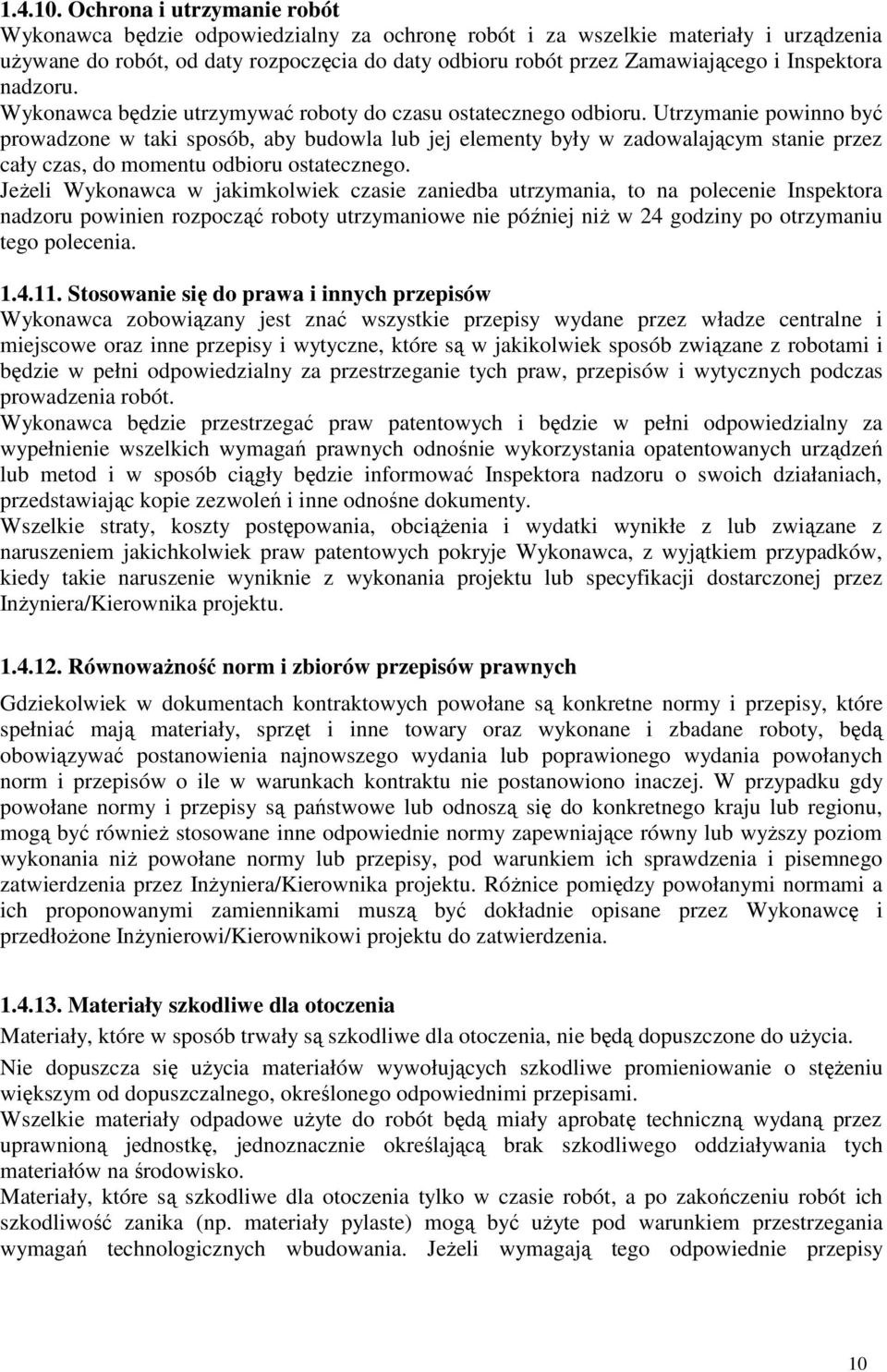 Inspektora nadzoru. Wykonawca będzie utrzymywać roboty do czasu ostatecznego odbioru.