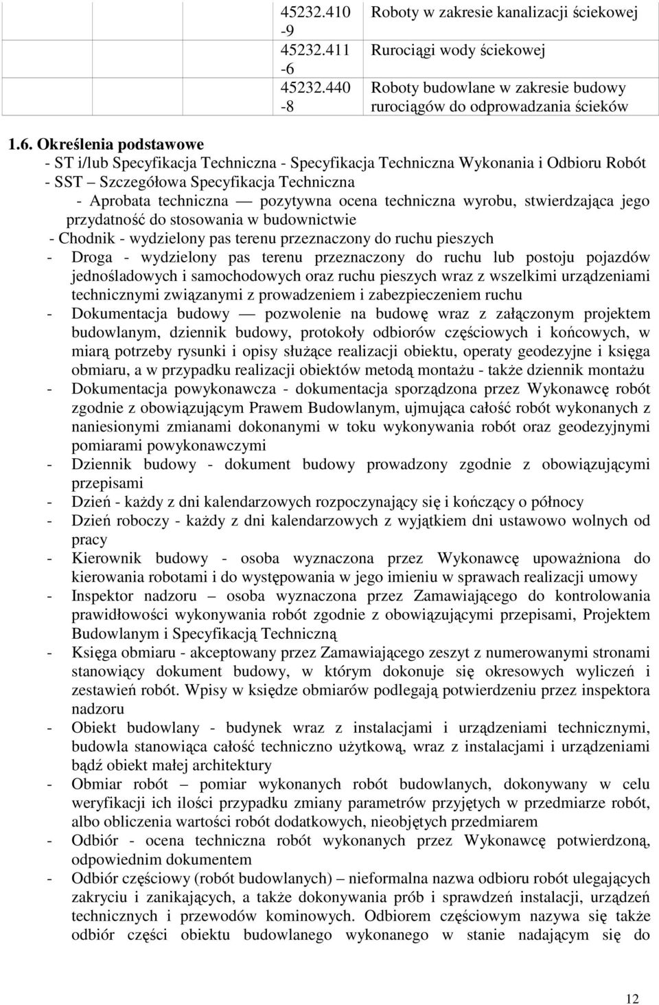 Określenia podstawowe - ST i/lub Specyfikacja Techniczna - Specyfikacja Techniczna Wykonania i Odbioru Robót - SST Szczegółowa Specyfikacja Techniczna - Aprobata techniczna pozytywna ocena techniczna