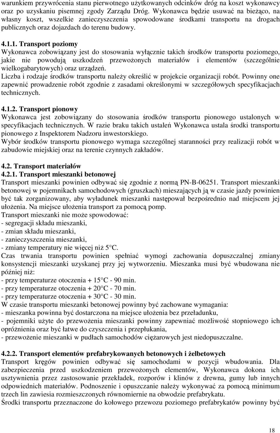 1. Transport poziomy Wykonawca zobowiązany jest do stosowania wyłącznie takich środków transportu poziomego, jakie nie powodują uszkodzeń przewoŝonych materiałów i elementów (szczególnie